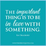 ray bradbury the important thing is to be in love